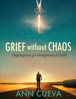 Gyász káosz nélkül: Szervezés vészhelyzetekre és halálra - Grief without Chaos: Organization for Emergencies & Death