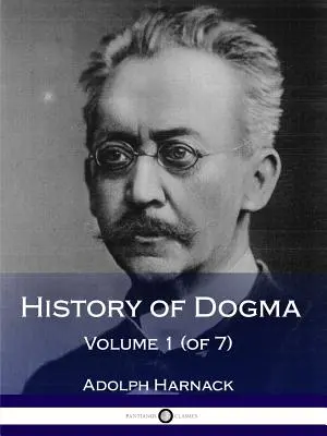 A dogma története - 1. kötet (7 kötetből) - History of Dogma - Volume 1 (of 7)