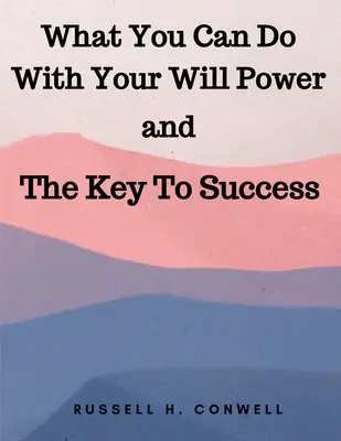 Mit tehetsz az akaraterőddel és a siker kulcsa - What You Can Do With Your Will Power and The Key To Success