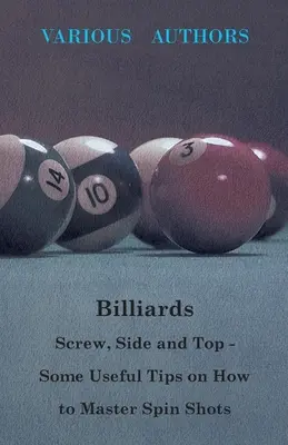 Biliárd - csavar, oldal és felső - Néhány hasznos tipp a pörgős ütések elsajátításához - Billiards - Screw, Side and Top - Some Useful Tips on How to Master Spin Shots