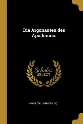 Die Argonauten des Apollonius. ((Rhodius). Apollonius) - Die Argonauten des Apollonius. ((Rhodius ). Apollonius)