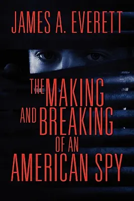 Egy amerikai kém felemelkedése és megtörése - The Making and Breaking of an American Spy