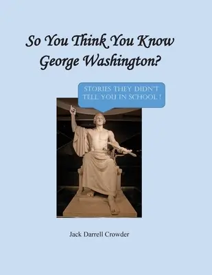 Azt hiszed, ismered George Washingtont? Történetek, amiket nem mondtak el neked az iskolában! - So You Think You Know George Washington? Stories They Didn't Tell You in School!