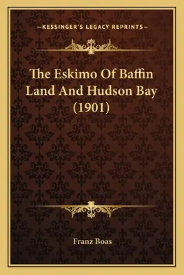 A Baffin-föld és a Hudson-öböl eszkimói (1901) - The Eskimo Of Baffin Land And Hudson Bay (1901)