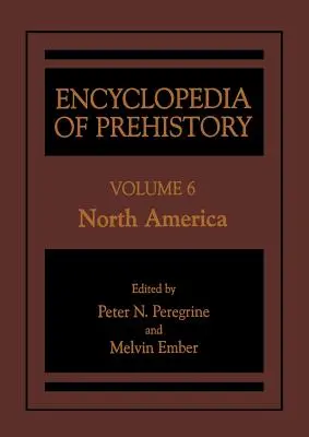 Az őstörténet enciklopédiája: 6. kötet: Észak-Amerika - Encyclopedia of Prehistory: Volume 6: North America