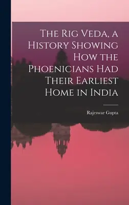 A Rig Véda, a föníciaiak legkorábbi indiai otthonát bemutató történet - The Rig Veda, a History Showing How the Phoenicians Had Their Earliest Home in India