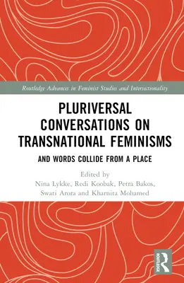 Sokoldalú beszélgetések a transznacionális feminizmusokról: And Words Collide from a Place - Pluriversal Conversations on Transnational Feminisms: And Words Collide from a Place