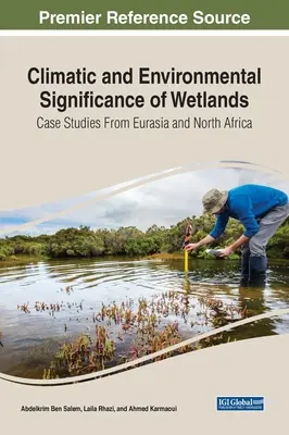 A vizes élőhelyek éghajlati és környezeti jelentősége: Eurázsiai és észak-afrikai esettanulmányok - Climatic and Environmental Significance of Wetlands: Case Studies from Eurasia and North Africa