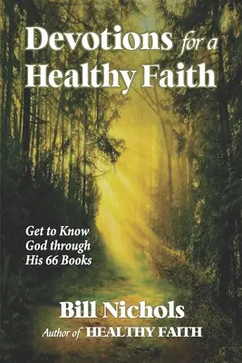 Áhítatok az egészséges hitért: Ismerd meg Istent az Ő 66 könyvén keresztül - Devotions for a Healthy Faith: Get to Know God through His 66 Books