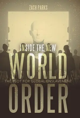 Az új világrend belsejében: A globális rabszolgasorba taszítás terve - Inside the New World Order: The Plot for Global Enslavement