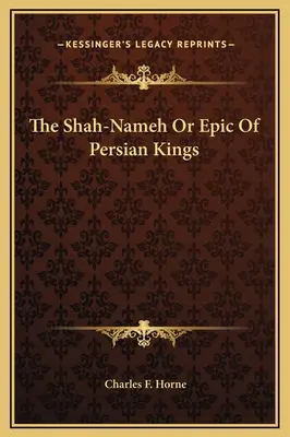 A Shah-Nameh vagy a perzsa királyok eposza - The Shah-Nameh Or Epic Of Persian Kings