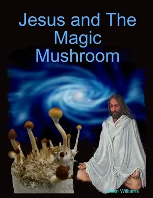 Jézus és a varázsgomba - Jesus and The Magic Mushroom