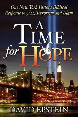 A remény ideje: Egy New York-i lelkész bibliai válasza 9/11-re, a terrorizmusra és az iszlámra - A Time for Hope: One New York Pastor's Biblical Response to 9/11, Terrorism and Islam