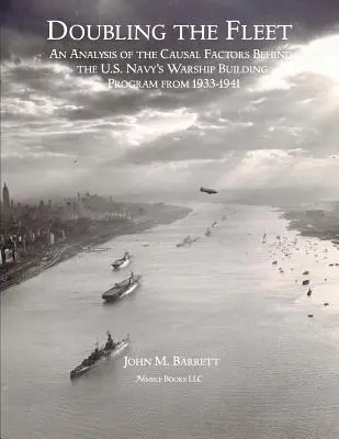 A flotta megduplázása: Az amerikai haditengerészet hadihajóépítési programja mögött meghúzódó okok elemzése 1933-1941 között - Doubling The Fleet: An Analysis of the Causal Factors Behind the U.S. Navy's Warship Building Program from 1933-1941