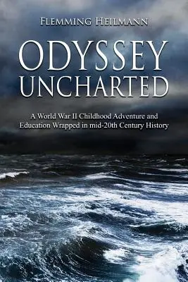 Odyssey Uncharted: egy második világháborús gyermekkori kaland és nevelésbe csomagolva - Odyssey Uncharted: a World War II Childhood Adventure and Education Wrapped in