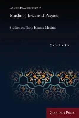 Muszlimok, zsidók és pogányok: Studies on Early Islamic Medina - Muslims, Jews and Pagans: Studies on Early Islamic Medina