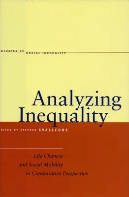 Az egyenlőtlenség elemzése: Életesélyek és társadalmi mobilitás összehasonlító perspektívában - Analyzing Inequality: Life Chances and Social Mobility in Comparative Perspective