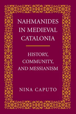 Nahmanides in Med. Katalónia: történelem, közösség és messianizmus - Nahmanides in Med. Catalonia: History, Community, and Messianism