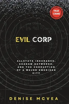 Evil Corp: Allstate Insurance, árnyékhálózatok és egy amerikai nagyváros korrupciója - Evil Corp: Allstate Insurance, Shadow Networks, and the Corruption of a Major American City