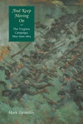 És haladjunk tovább: A virginiai hadjárat, 1864 május-június - And Keep Moving on: The Virginia Campaign, May-June 1864