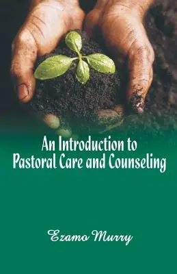 Bevezetés a lelkigondozásba és a tanácsadásba - An Introduction to Pastoral Care and Counseling