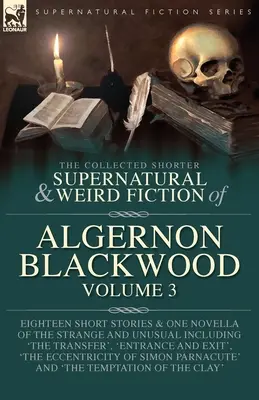 The Collected Shorter Supernatural & Weird Fiction of Algernon Blackwood 3. kötet - The Collected Shorter Supernatural & Weird Fiction of Algernon Blackwood Volume 3