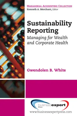 Fenntarthatósági jelentéstétel: Managing for Wealth and Corporate Health: Managing for Wealth and Corporate Health - Sustainability Reporting: Managing for Wealth and Corporate Health