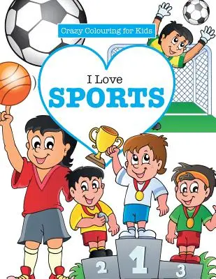 Imádom a sportot! ( Őrült színező gyerekeknek) - I Love Sports! ( Crazy Colouring For Kids)