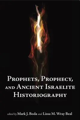 Próféták és próféciák és az ókori izraelita történetírás - Prophets and Prophecy and Ancient Israelite Historiography