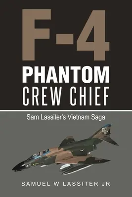 F-4 Phantom Crew Chief: Sam Lassiter vietnami története - F-4 Phantom Crew Chief: Sam Lassiter's Vietnam Saga