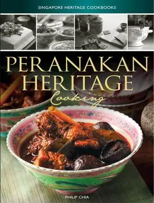 Szingapúri örökség szakácskönyvek: Peranakan Heritage Cooking - Singapore Heritage Cookbooks: Peranakan Heritage Cooking