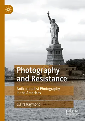 Fotográfia és ellenállás: Antikolonialista fényképészet Amerikában - Photography and Resistance: Anticolonialist Photography in the Americas