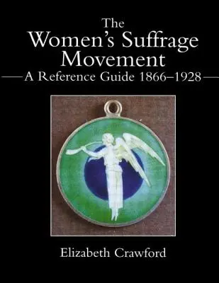 A nők választójogi mozgalma: Referenciakalauz 1866-1928 - The Women's Suffrage Movement: A Reference Guide 1866-1928