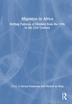 Migráció Afrikában: A mobilitás változó mintái a 19. századtól a 21. századig - Migration in Africa: Shifting Patterns of Mobility from the 19th to the 21st Century