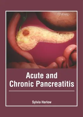 Akut és krónikus hasnyálmirigy-gyulladás - Acute and Chronic Pancreatitis