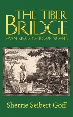 A Tiberis-híd: Róma hét királya regények - The Tiber Bridge: Seven Kings of Rome Novels