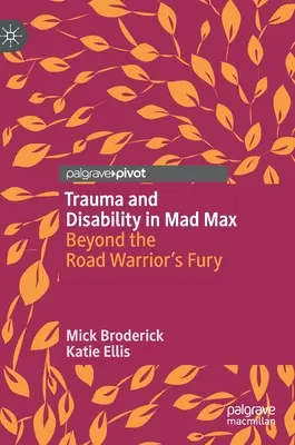 Trauma és fogyatékosság a Mad Max: Az országúti harcos dühén túl című filmben - Trauma and Disability in Mad Max: Beyond the Road Warrior's Fury