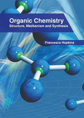 Szerves kémia: Structure, Mechanism and Synthesis - Organic Chemistry: Structure, Mechanism and Synthesis