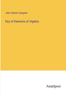 Az algebra elemeinek kulcsa - Key of Elements of Algebra