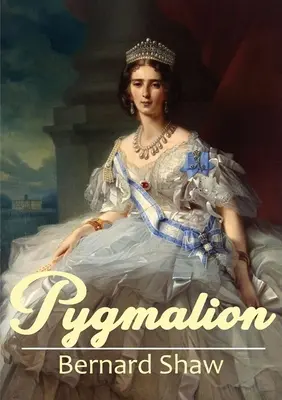 Pygmalion: George Bernard Shaw 1913-as darabja - Pygmalion: A 1913 play by George Bernard Shaw