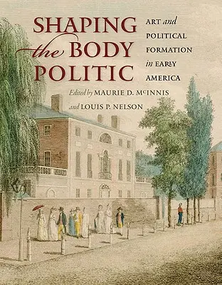 A testpolitika formálása: Művészet és politikai formálódás a korai Amerikában - Shaping the Body Politic: Art and Political Formation in Early America