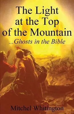 A fény a hegy tetején: Szellemek a Bibliában - The Light at the Top of the Mountain: Ghosts in the Bible