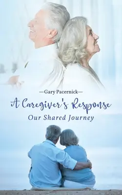 A gondozó válasza: Közös utunk - The Caregiver's Response: Our Shared Journey