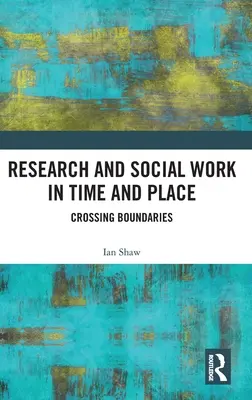 Kutatás és szociális munka időben és térben: Határokat átlépve - Research and Social Work in Time and Place: Crossing Boundaries