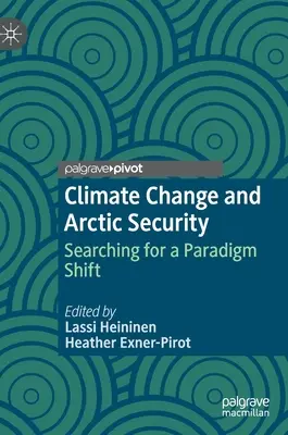 Éghajlatváltozás és az Északi-sarkvidék biztonsága: Paradigmaváltás keresése - Climate Change and Arctic Security: Searching for a Paradigm Shift