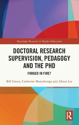 Doktori kutatásfelügyelet, pedagógia és a PhD: Forged in Fire? - Doctoral Research Supervision, Pedagogy and the PhD: Forged in Fire?