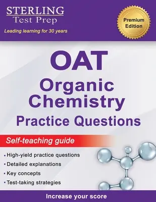 Sterling Test Prep OAT Organic Chemistry Practice Questions: OAT Organic Chemistry Questions: High Yield OAT Organic Chemistry Questions: High Yield OAT Organic Chemistry Questions - Sterling Test Prep OAT Organic Chemistry Practice Questions: High Yield OAT Organic Chemistry Questions