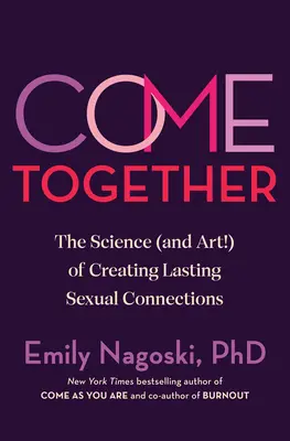 Gyertek együtt! A tartós szexuális kapcsolatok létrehozásának tudománya (és művészete!) - Come Together: The Science (and Art!) of Creating Lasting Sexual Connections