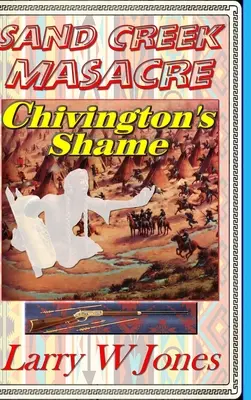 Sand Creek-i mészárlás - Chivington szégyene - Sand Creek Massacre - Chivington's Shame