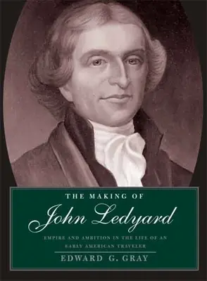 John Ledyard megalkotása: Birodalom és ambíció egy korai amerikai utazó életében - Making of John Ledyard: Empire and Ambition in the Life of an Early American Traveler